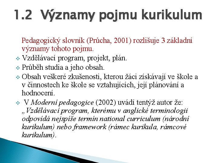 1. 2 Významy pojmu kurikulum Pedagogický slovník (Průcha, 2001) rozlišuje 3 základní významy tohoto