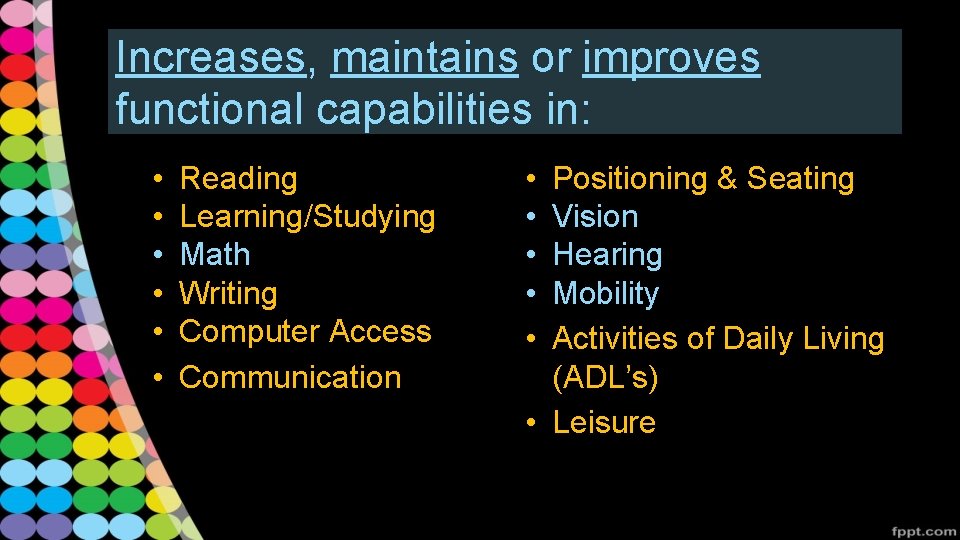 Increases, maintains or improves functional capabilities in: • • • Reading Learning/Studying Math Writing