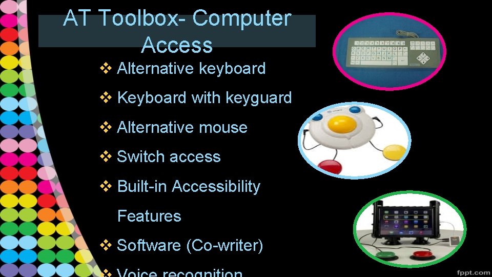 AT Toolbox- Computer Access v Alternative keyboard v Keyboard with keyguard v Alternative mouse