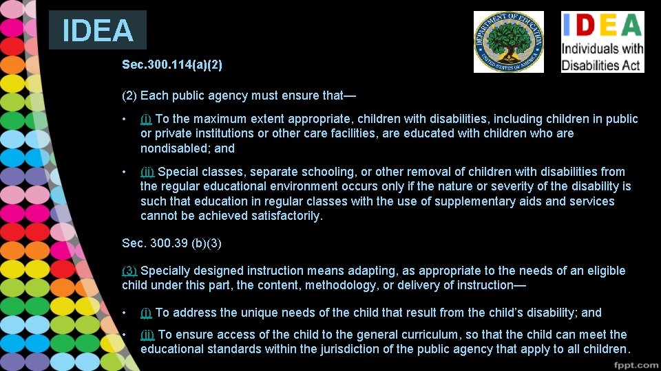 IDEA Sec. 300. 114(a)(2) Each public agency must ensure that— • (i) To the