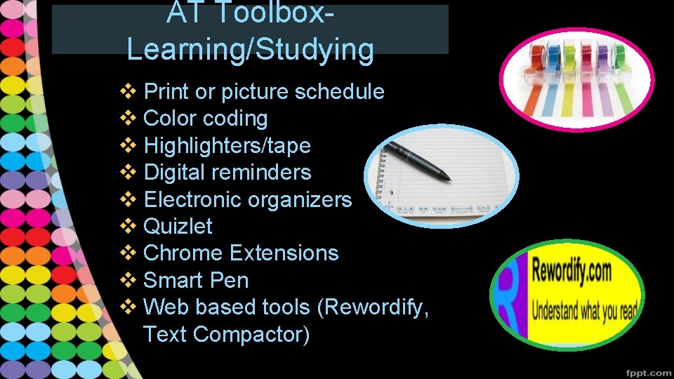 AT Toolbox. Learning/Studying v Print or picture schedule v Color coding v Highlighters/tape v