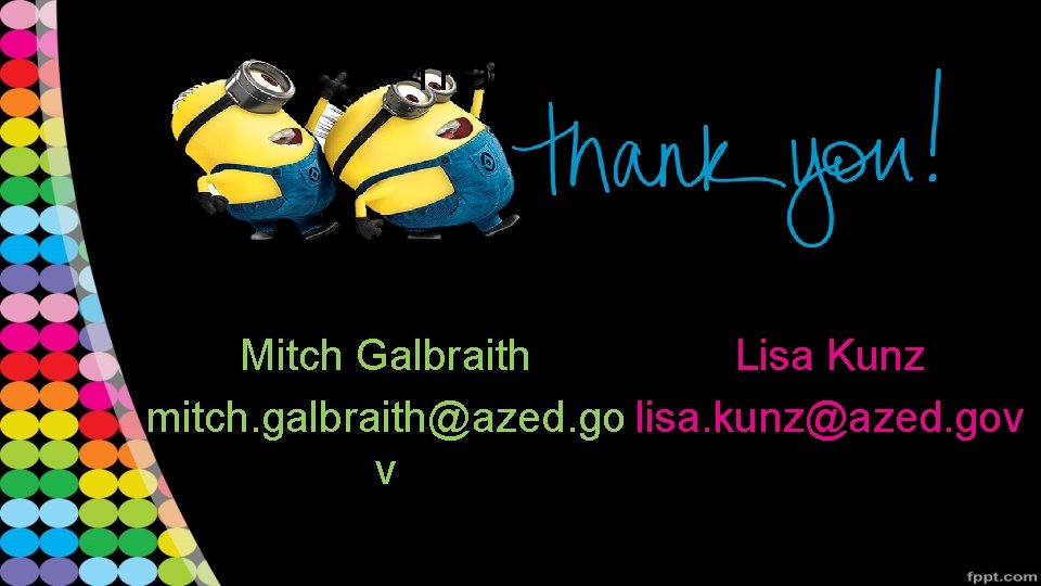 Thank you Mitch Galbraith Lisa Kunz mitch. galbraith@azed. go lisa. kunz@azed. gov v 