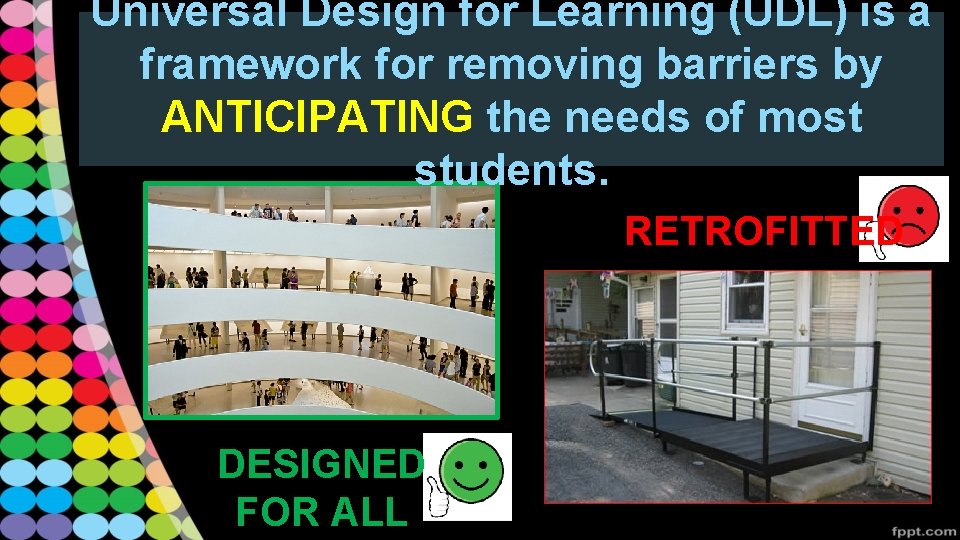 Universal Design for Learning (UDL) is a framework for removing barriers by ANTICIPATING the