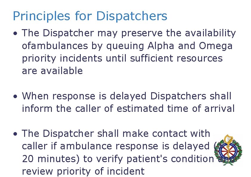 Principles for Dispatchers • The Dispatcher may preserve the availability ofambulances by queuing Alpha