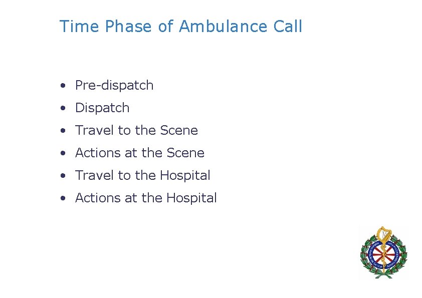 Time Phase of Ambulance Call • Pre-dispatch • Dispatch • Travel to the Scene
