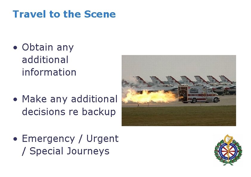 Travel to the Scene • Obtain any additional information • Make any additional decisions