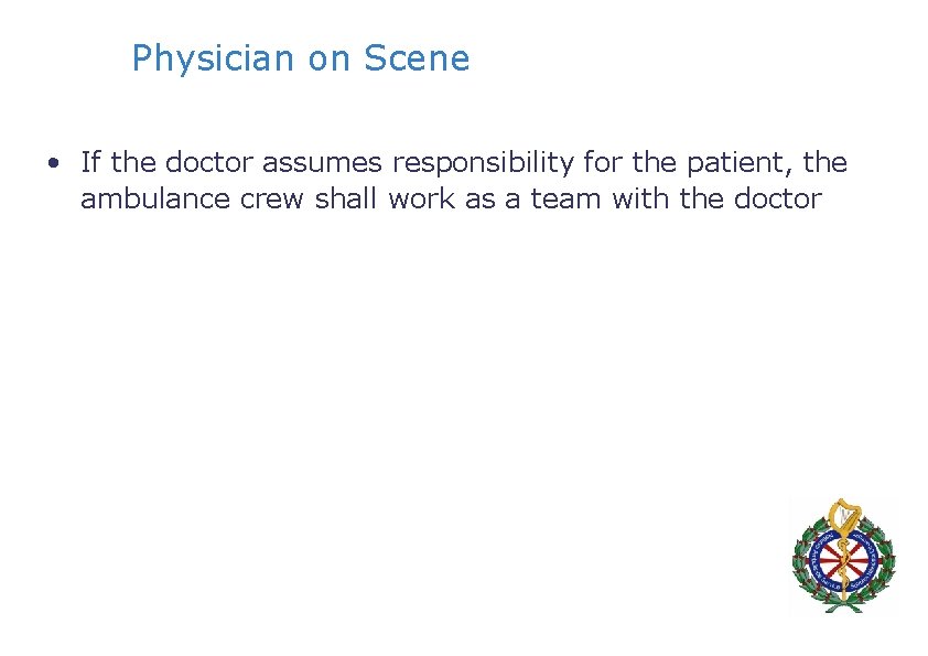 Physician on Scene • If the doctor assumes responsibility for the patient, the ambulance