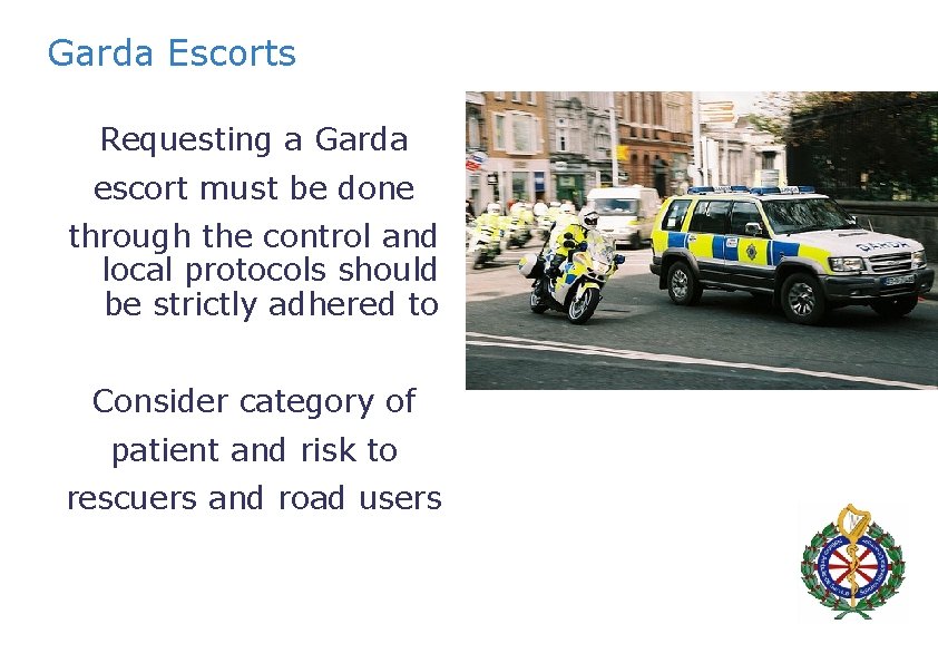 Garda Escorts Requesting a Garda escort must be done through the control and local