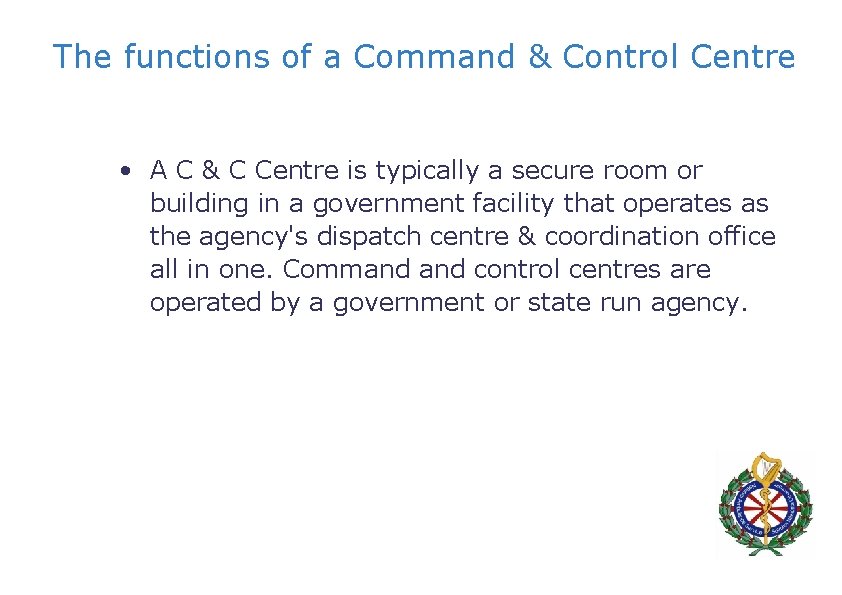 The functions of a Command & Control Centre • A C & C Centre