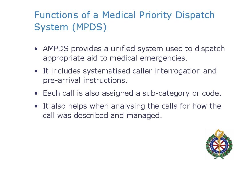 Functions of a Medical Priority Dispatch System (MPDS) • AMPDS provides a unified system