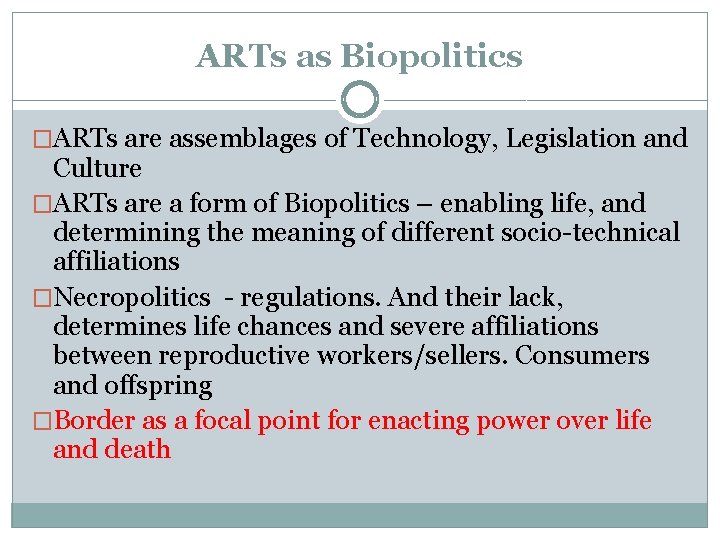 ARTs as Biopolitics �ARTs are assemblages of Technology, Legislation and Culture �ARTs are a