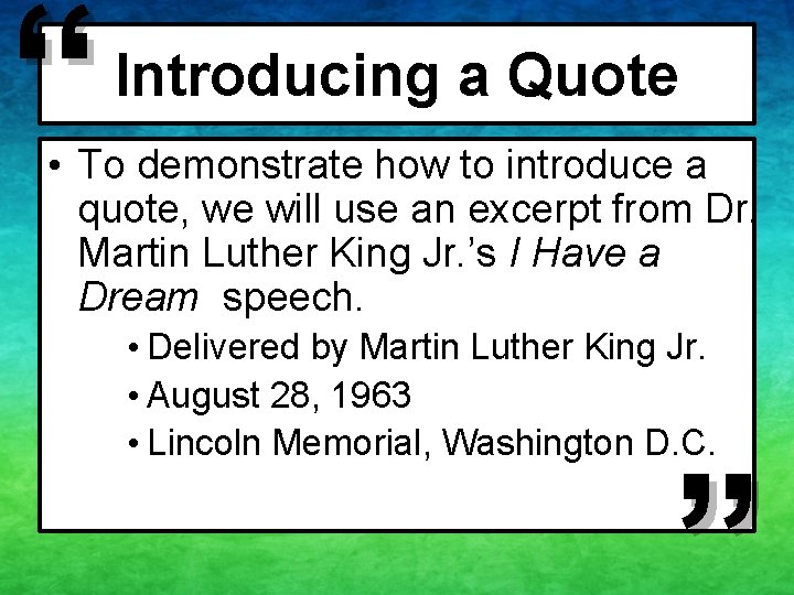 “ Introducing a Quote • To demonstrate how to introduce a quote, we will