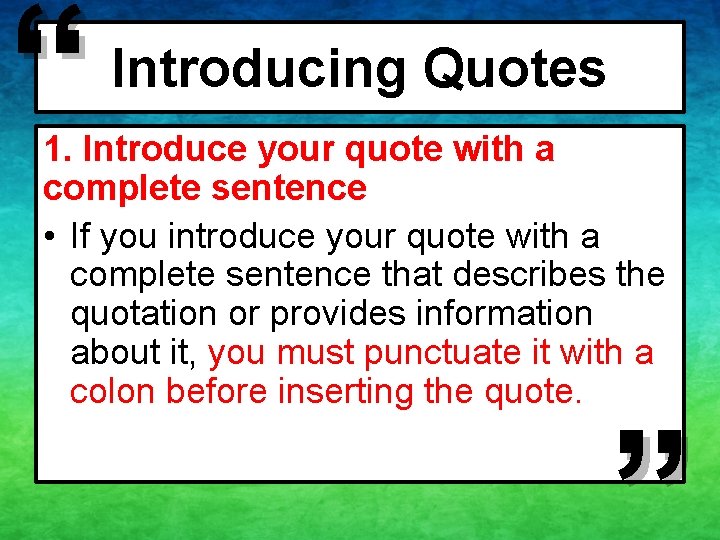 “ Introducing Quotes 1. Introduce your quote with a complete sentence • If you