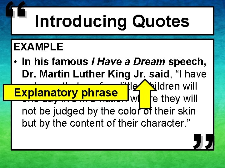 “ Introducing Quotes EXAMPLE • In his famous I Have a Dream speech, Dr.