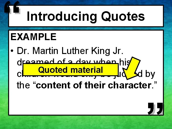 “ Introducing Quotes EXAMPLE • Dr. Martin Luther King Jr. dreamed of a day “ Introducing Quotes EXAMPLE • Dr. Martin Luther King Jr. dreamed of a day