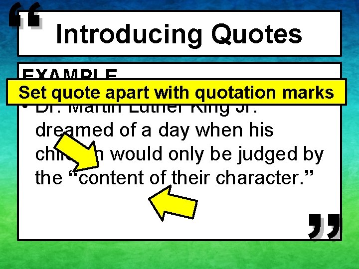 “ Introducing Quotes EXAMPLE Set quote apart with quotation marks • Dr. Martin Luther