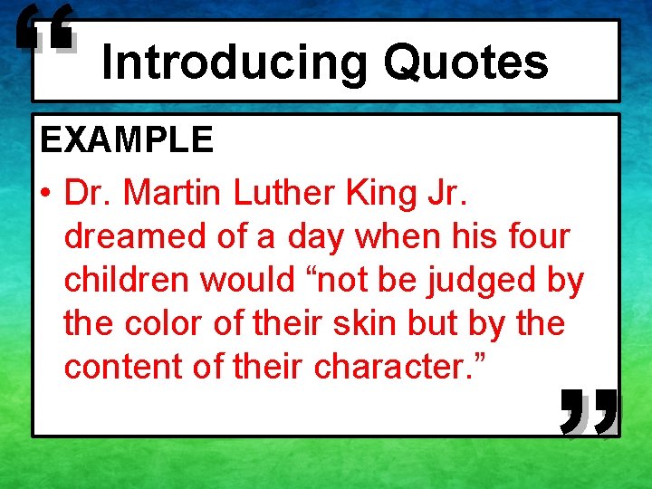 “ Introducing Quotes EXAMPLE • Dr. Martin Luther King Jr. dreamed of a day “ Introducing Quotes EXAMPLE • Dr. Martin Luther King Jr. dreamed of a day