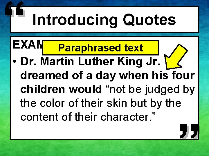 “ Introducing Quotes EXAMPLE Paraphrased text • Dr. Martin Luther King Jr. dreamed of