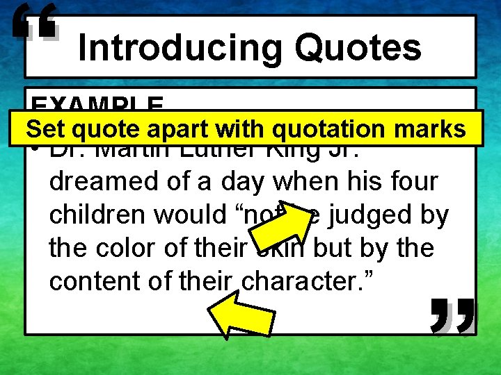 “ Introducing Quotes EXAMPLE Set quote apart with quotation marks • Dr. Martin Luther “ Introducing Quotes EXAMPLE Set quote apart with quotation marks • Dr. Martin Luther