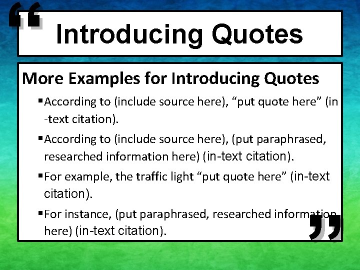 “ Introducing Quotes More Examples for Introducing Quotes § According to (include source here),