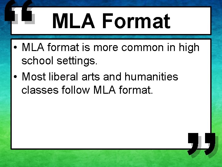 “ MLA Format • MLA format is more common in high school settings. •