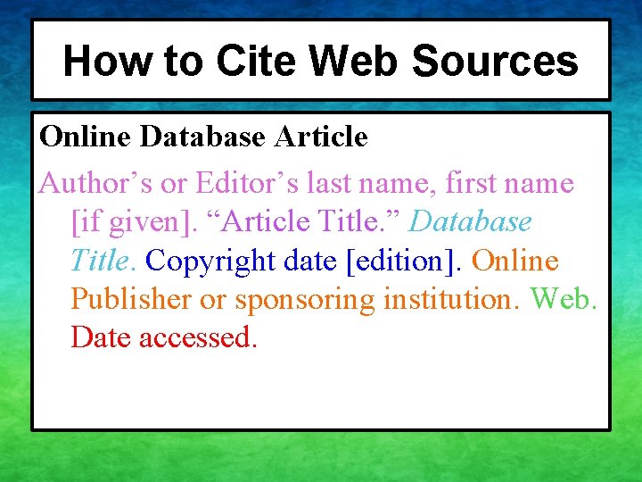 How to Cite Web Sources Online Database Article Author’s or Editor’s last name, first