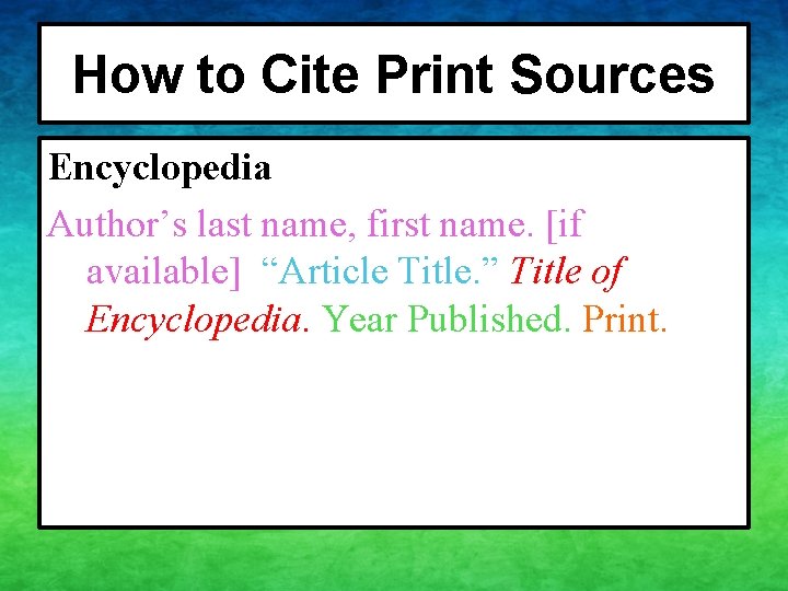 How to Cite Print Sources Encyclopedia Author’s last name, first name. [if available] “Article