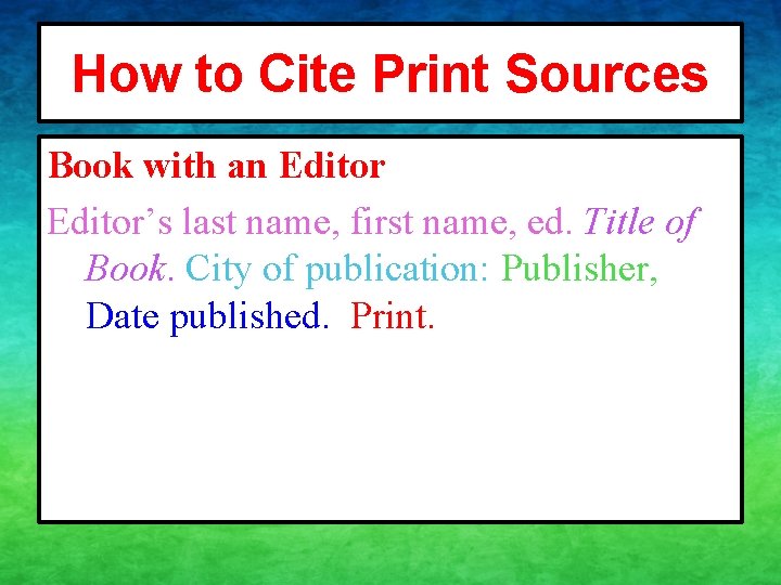 How to Cite Print Sources Book with an Editor’s last name, first name, ed.