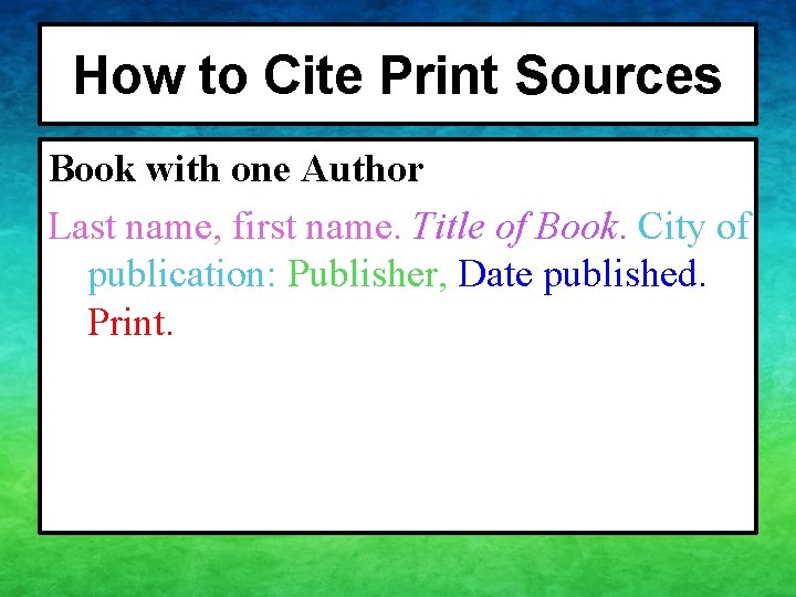 How to Cite Print Sources Book with one Author Last name, first name. Title