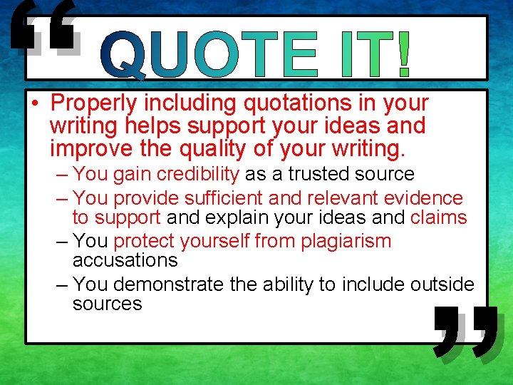 “ • Properly including quotations in your writing helps support your ideas and improve