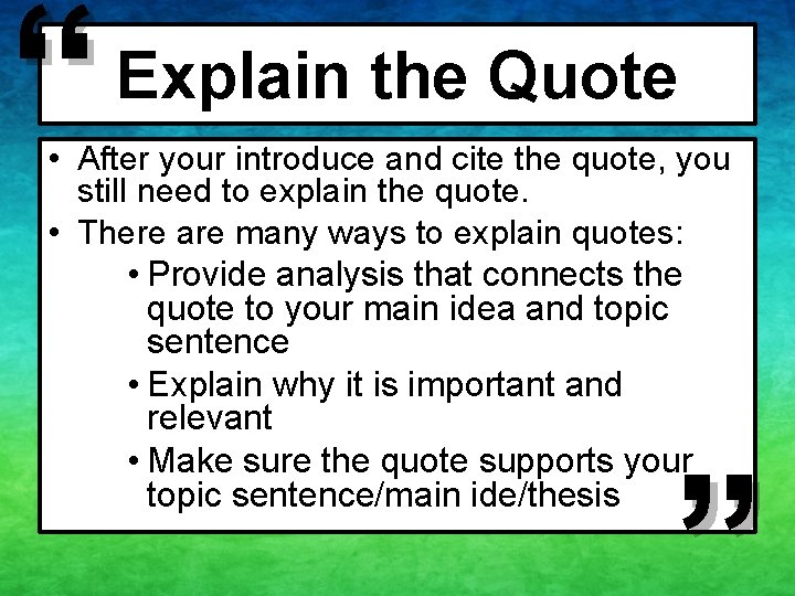 “ Explain the Quote • After your introduce and cite the quote, you still