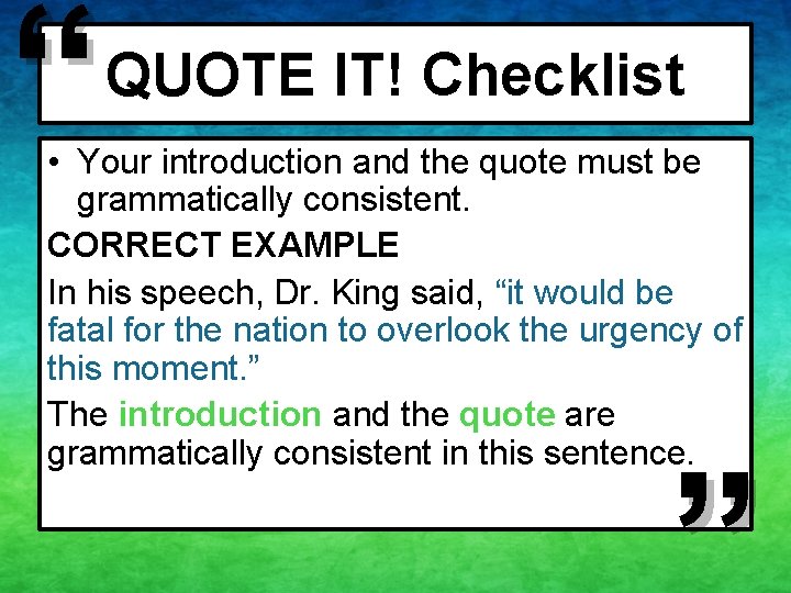 “ QUOTE IT! Checklist • Your introduction and the quote must be grammatically consistent.