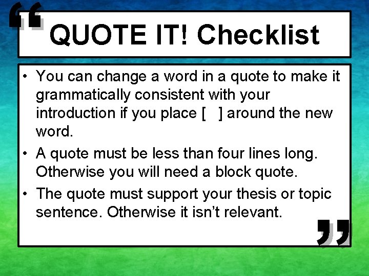 “ QUOTE IT! Checklist • You can change a word in a quote to