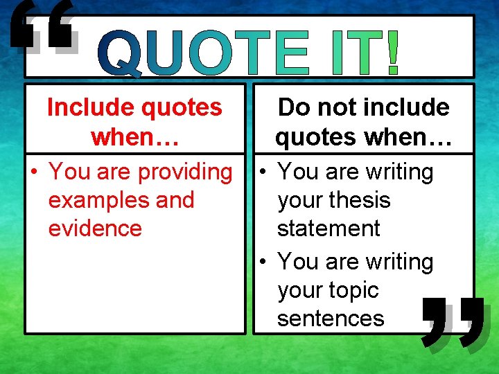 “ Include quotes when… • You are providing examples and evidence Do not include