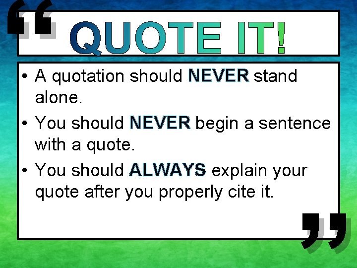 “ • A quotation should NEVER stand alone. • You should NEVER begin a