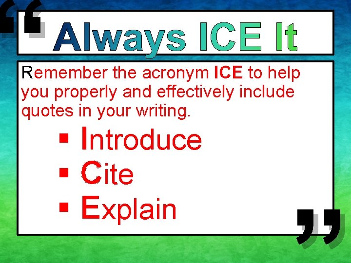 “ Always ICE it! Remember the acronym ICE to help you properly and effectively “ Always ICE it! Remember the acronym ICE to help you properly and effectively