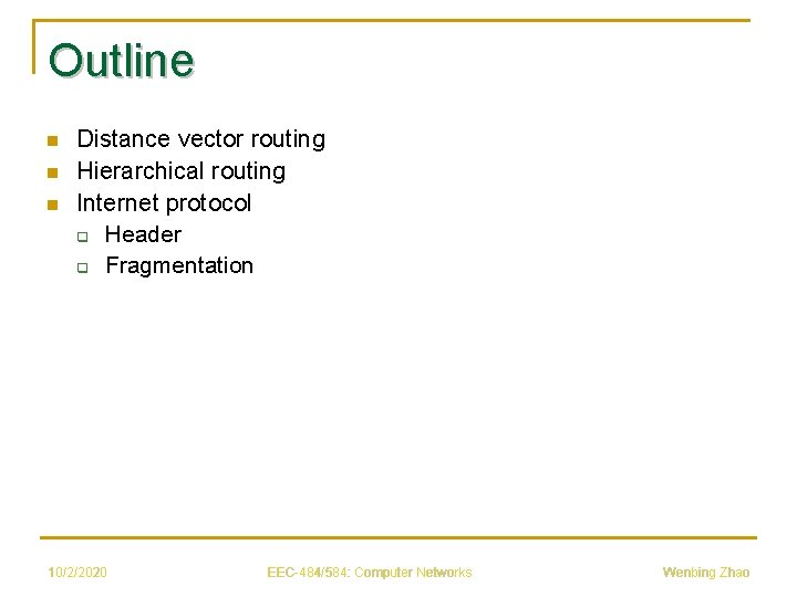 Outline n n n Distance vector routing Hierarchical routing Internet protocol q Header q