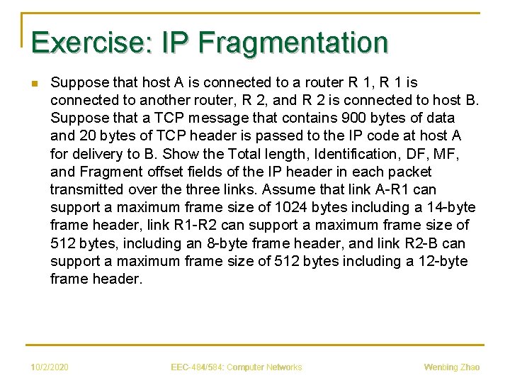 Exercise: IP Fragmentation n Suppose that host A is connected to a router R