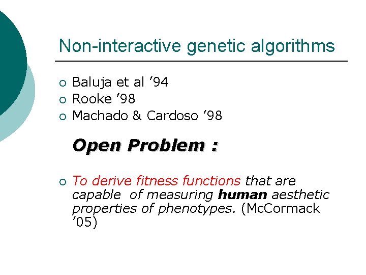 Non-interactive genetic algorithms ¡ ¡ ¡ Baluja et al ’ 94 Rooke ’ 98