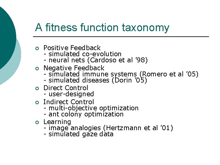 A fitness function taxonomy ¡ ¡ ¡ Positive Feedback - simulated co-evolution - neural