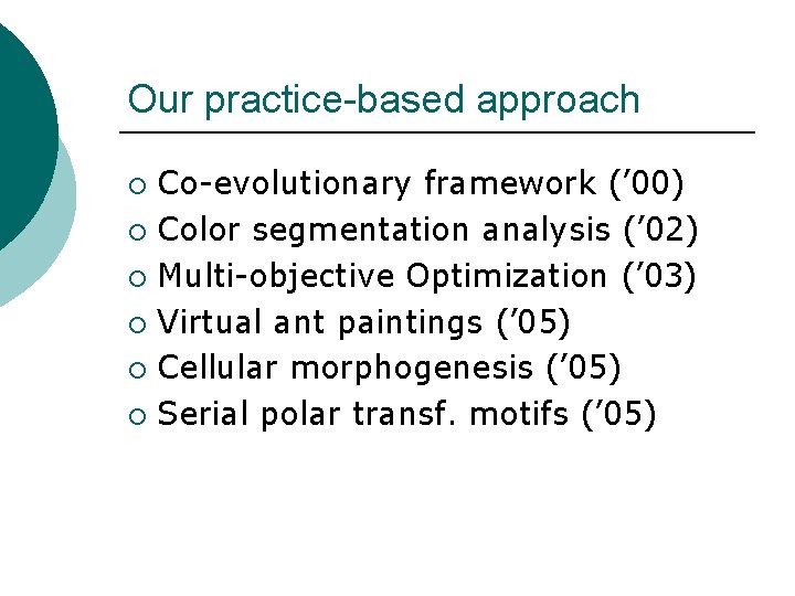 Our practice-based approach Co-evolutionary framework (’ 00) ¡ Color segmentation analysis (’ 02) ¡