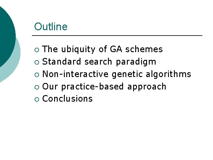 Outline The ubiquity of GA schemes ¡ Standard search paradigm ¡ Non-interactive genetic algorithms