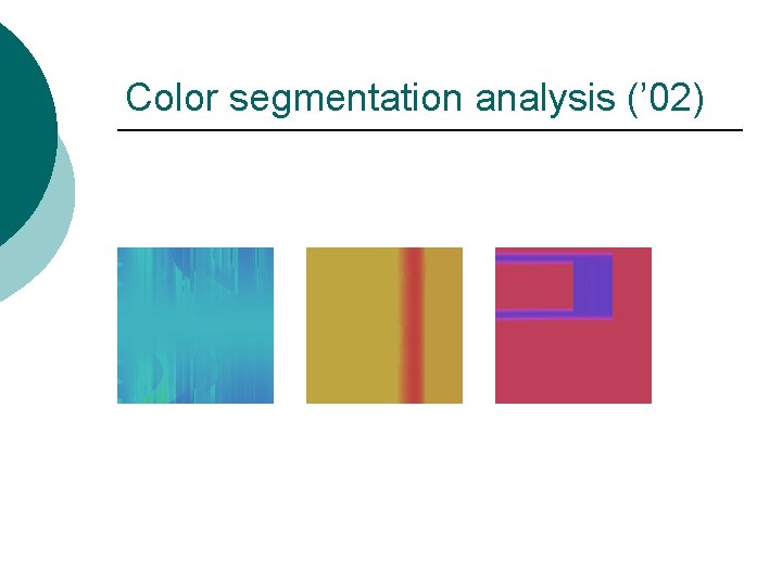 Color segmentation analysis (’ 02) 