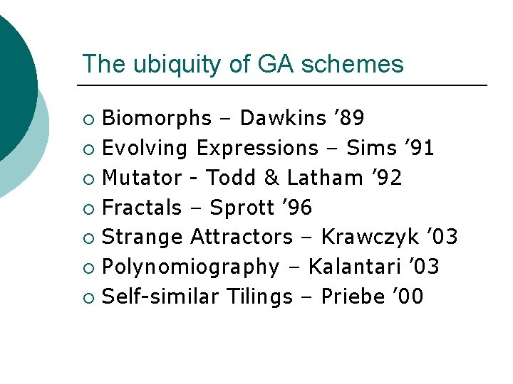 The ubiquity of GA schemes Biomorphs – Dawkins ’ 89 ¡ Evolving Expressions –