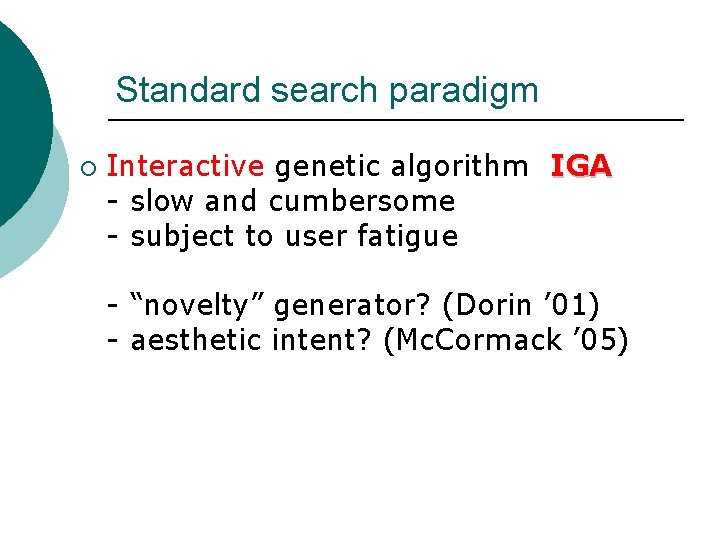 Standard search paradigm ¡ Interactive genetic algorithm IGA - slow and cumbersome - subject