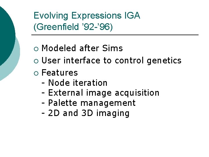 Evolving Expressions IGA (Greenfield ’ 92 -’ 96) Modeled after Sims ¡ User interface