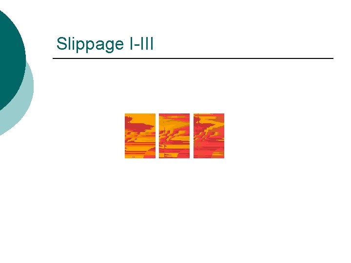 Slippage I-III 