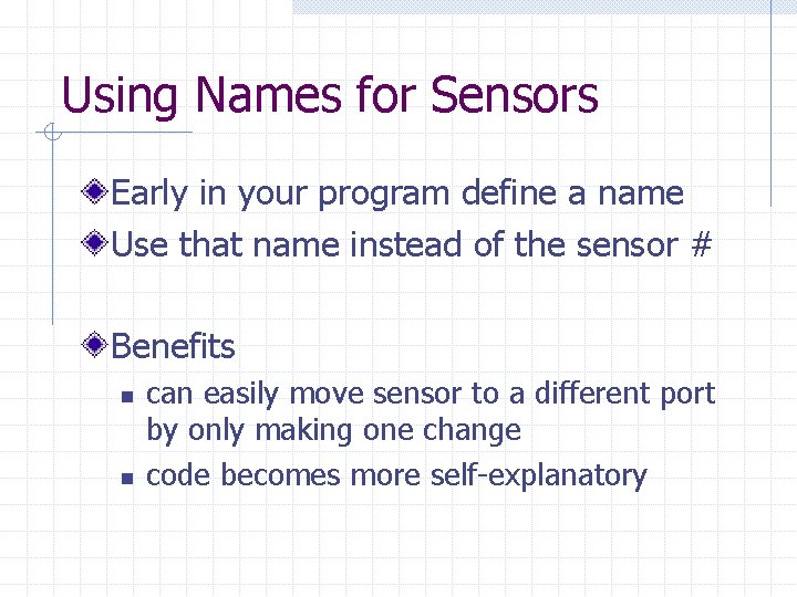 Using Names for Sensors Early in your program define a name Use that name