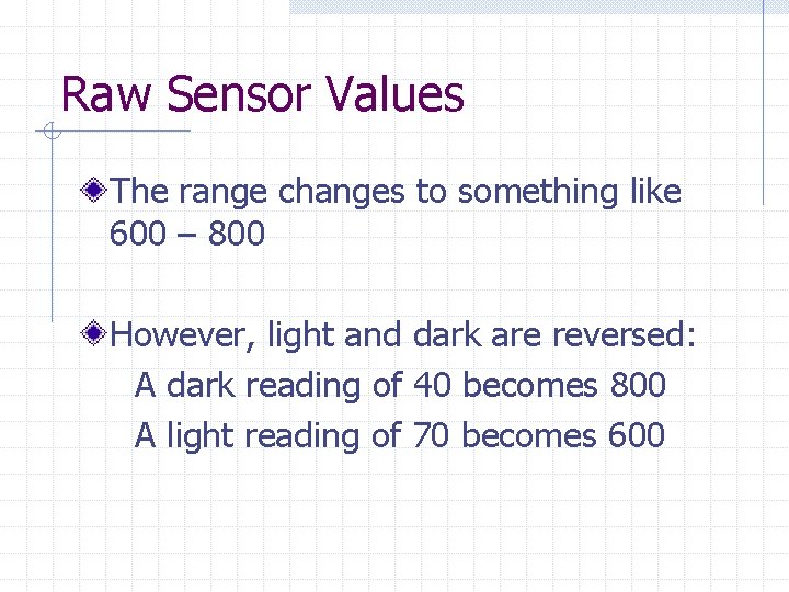 Raw Sensor Values The range changes to something like 600 – 800 However, light