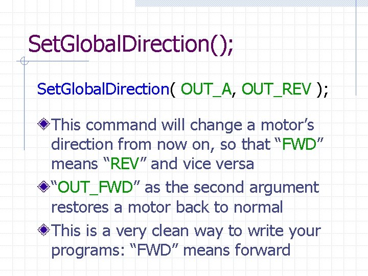 Set. Global. Direction(); Set. Global. Direction( OUT_A, OUT_REV ); This command will change a